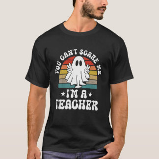 You Can't Scare Me Funny Halloween Teacher T-shirt