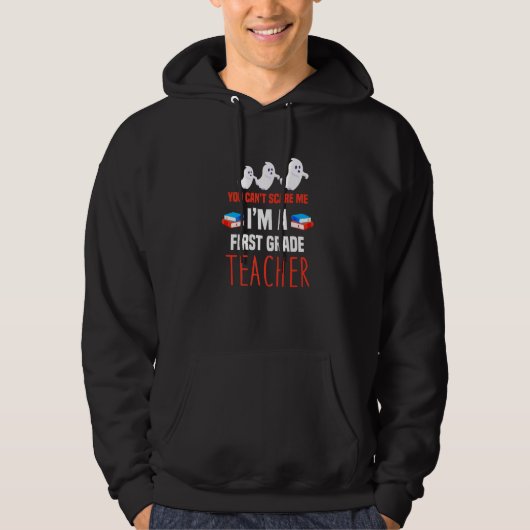 You can't scare me I am a first grade teacher Hoodie (Voorkant)