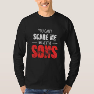 You Can't Scare Me I Have 5 Sons Mommy Lady Female T-shirt