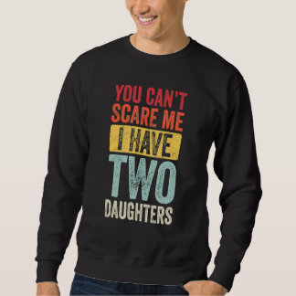 You Can't Scare Me I Have Two Daughters Retro  Dad Trui