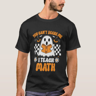 You Can't Scare Me I Teach Math Teacher Retro Hall T-shirt