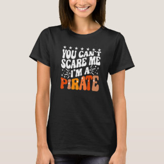 You Can't Scare Me I'm A Pirate Captain Party Seaf T-shirt