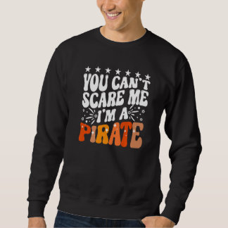 You Can't Scare Me I'm A Pirate Captain Party Seaf Trui
