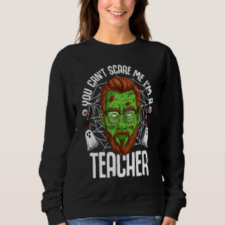 You Can't Scare Me I'm A Teacher Halloween Teacher Trui