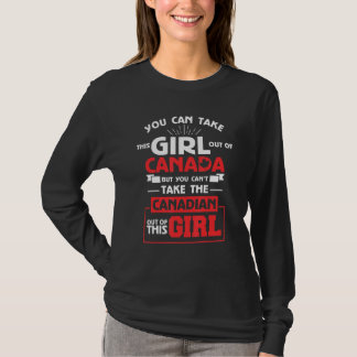 You Can't Take The Canadian Out Of This Girl Canad T-shirt