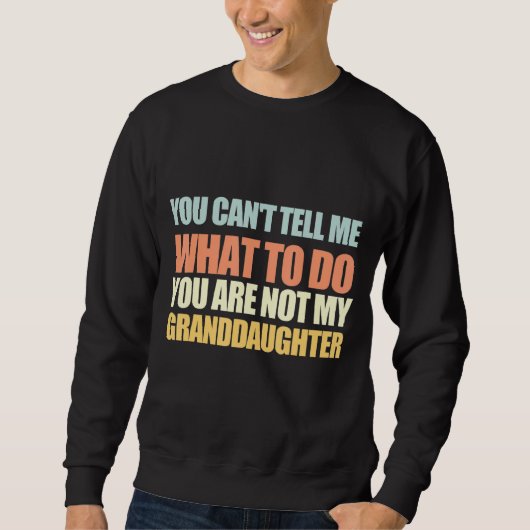 You Cant Tell Me What To Do You Are Not My Grandda Trui (Voorkant)