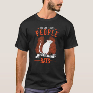 You Can't Trust People Who Don't Like Rats   T-shirt