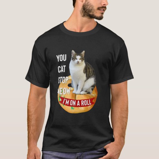 You Cat Stop Meow Ik Op Een Roll Grappig T-shirt V (Voorkant)