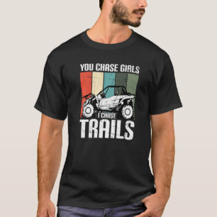 You Chase Girls Chase Trails Funny UTV SxS Side by T-shirt