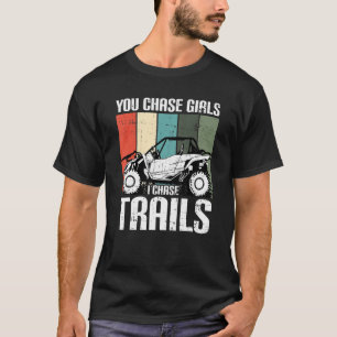 You Chase Girls Chase Trails Funny UTV SxS Side by T-shirt