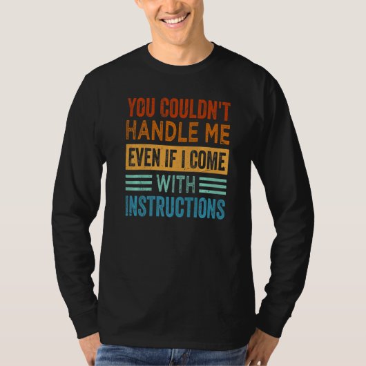 You Couldn't Handle Me Even If I Come With Instruc T-shirt (Voorkant)