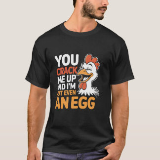 You Crack Me Up And I'm Not Even An Egg Farming Li T-shirt