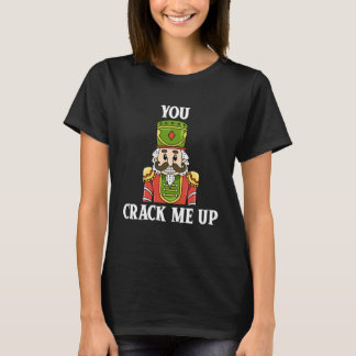 You Crack Me Up Nutcracker Christmas Holiday Famil T-shirt
