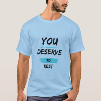 You Deserve to Rest – Mindful Self-Care T-Shirt
