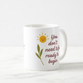 You don’t need to feel ready to begin - Mug (Devant droit)