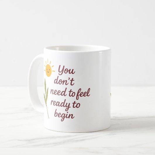 You don’t need to feel ready to begin - Mug (Devant gauche)
