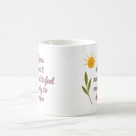 You don’t need to feel ready to begin - Mug (Centre)