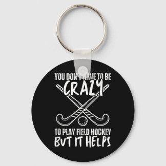 You Don't Have To Be Crazy To Play Field Hockey Bu Sleutelhanger