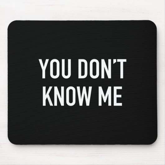 You Don't Know Me - Pular Quote  Muismat (Voorkant)