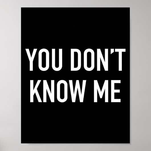 You Don't Know Me - Pular Quote  Poster (Voorkant)