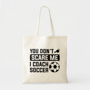 You Don't Scare Me I Coach Soccer Tote Bag