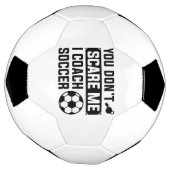 You Don't Scare Me I Coach Soccer Voetbal (Gedraaid)