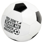 You Don't Scare Me I Coach Soccer Voetbal (Drie kwart)