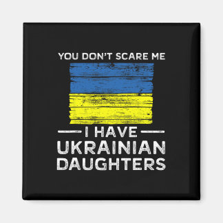 You Dont Scare Me I Have Ukrainian Daughters Magneet