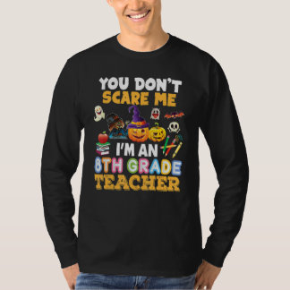 You Don't Scare Me I'm A 8th Grade Teacher Hallowe T-shirt