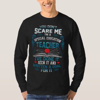 You Dont Scare Me Im A Special Education Teacher T-shirt