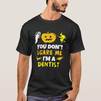 You Dont Scare Me Im Dentist Halloween Costume Laz T-shirt
