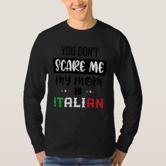 You Don't Scare Me My Mom is Italian Italia Italy T-shirt