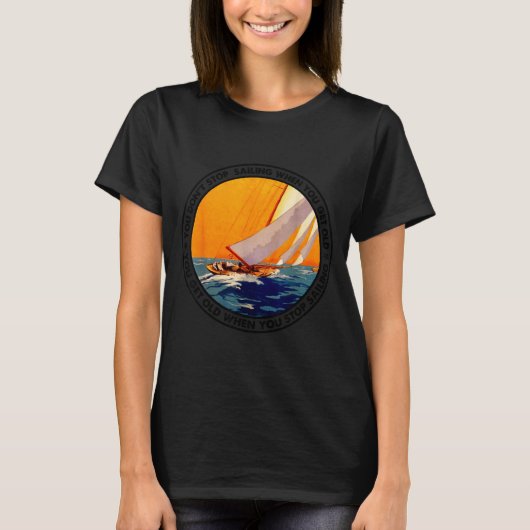 You Don't Stop Sailing When You Get Old Funny Old  T-shirt (Voorkant)