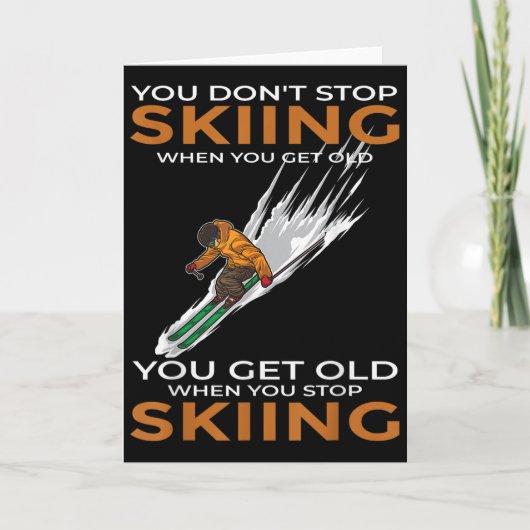 You Dont Stop Skiing When You Get Old Ski Skier Kaart (Voorkant)