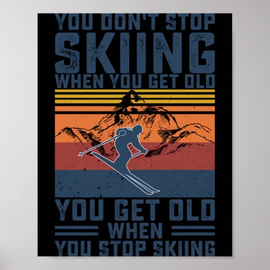 You Don't Stop Skiing When You Get Old Skier Skiin Poster (Voorkant)