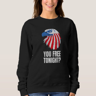 You Free Tonight Patriotic American Bald Eagle 4th Trui