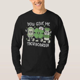 You Give Me Tachycardia ICU Nurse St Patrick's Day T-shirt