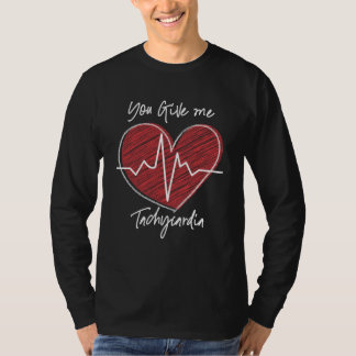 you give me tachycardia nurse t-shirt