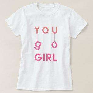 You Go Girl - Fun typographie Motivational T-shirt