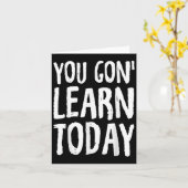 You Gon Learn Today Motivational Design  Kaart (Gele Bloem)