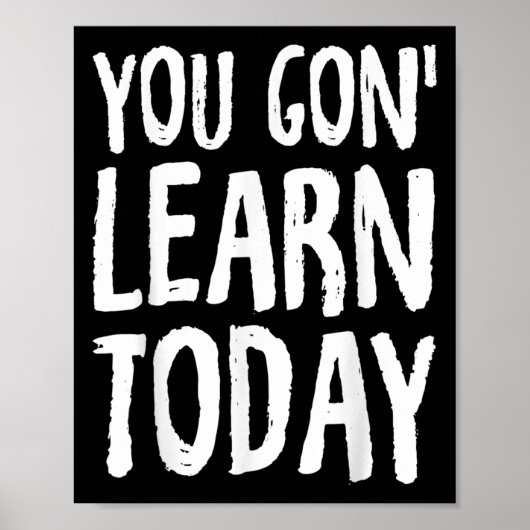 You Gon Learn Today Motivational Design  Poster (Voorkant)