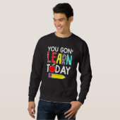 You Gon' Learn Today Teacher Back To School Trui (Voorkant volledig)
