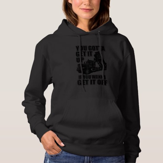 you gotta get it up if you wanna get it off hoodie (Voorkant)