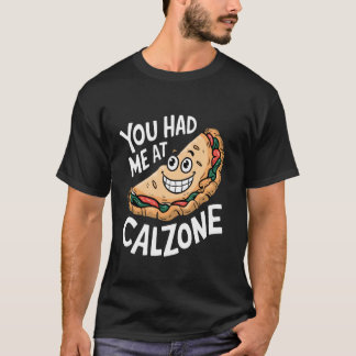 You Had Me At Calzone T-shirt