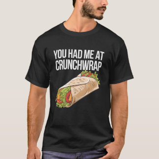 You Had Me At Crunchwrap T-shirt