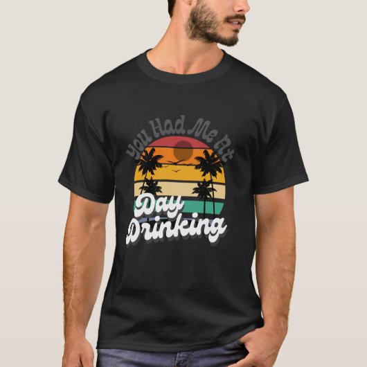 You Had Me At Day Drinking Tops Funny Beach Retro (Voorkant)