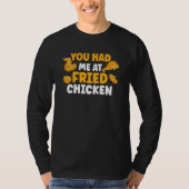 You Had Me At Fried Chicken_1 T-shirt (Voorkant)