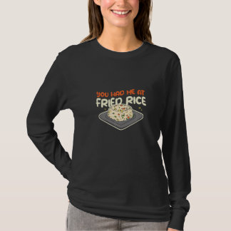 You Had Me At Fried Rice Food Cooking Fried Rice   T-shirt