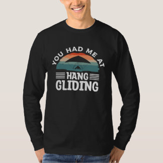 You Had Me At Hang Gliding Glider Gliders T-shirt