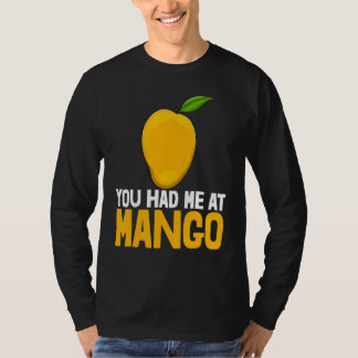 You Had Me At Mango Funny Mango Fruit Love_1 T-shirt
